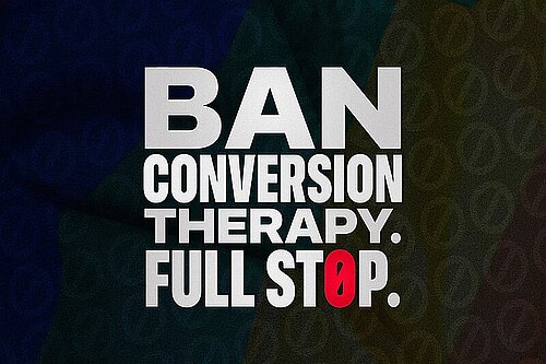 Graphic featuring the text 'Ban conversion therapy. Full stop.'